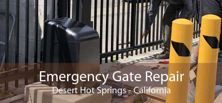 Emergency Gate Repair Desert Hot Springs - California